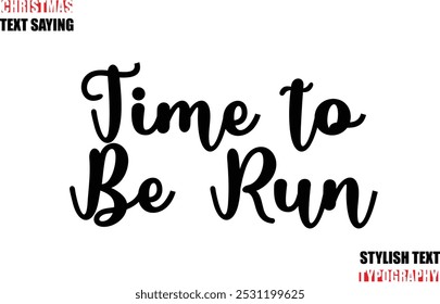 Time to Be Run Typescript Cursive Text Christmas Quote