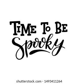 Time To Be Spooky.Trendy typographic Halloween handlettering illustration. Could be used as part of design for  greeting cards, flyers, poster or party invitations. Isolated on white. Vector.