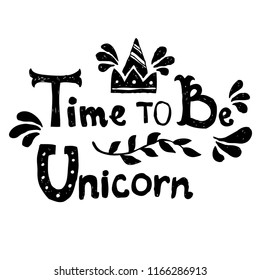 Time to be Unicorn - hand drawn lettering doodle style text for  postcard, print, card, invitation, flyer. Vector illustration