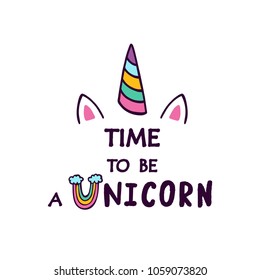 Time to be unicorn vector illustration. Cute unicorn for t shirt, postcard, child design. Inspirational quote.