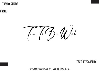 Time To Be Work Cursive Text Typography Trendy Quote For T-Shirt Designs