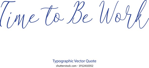 Time to Be Work Cursive Typography Blue Color Text Quote 