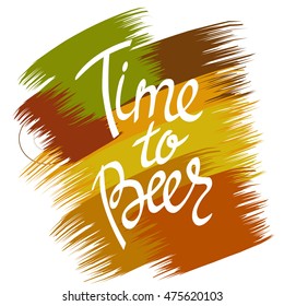 Time to Beer. Hand-lettering typographic poster. Vector illustration. Hand-written text on colorful background. Could be used for Oktoberfest advertising, posters, t-shirts design, flyers etc