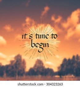 It is time to begin - motivational quote, blurred background autumn, trees Field