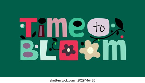 Time to bloom affirmation inspiring quotes words. Annual flower show Colourful letters. Design for t-shirts, posters, cards, greetings banner webpage flyers. World literacy day. Education blooms