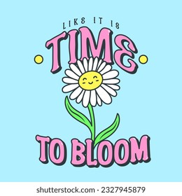 TIME TO BLOOM TEXT, ILLUSTRATION OF A HAPPY FLOWER, SLOGAN PRINT VECTOR