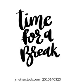 Time for a break. Hand Drawing lettering quote. Vector illustration