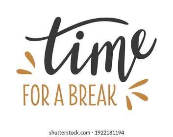 Time for a break hand drawn lettering logo icon. Vector phrases elements for planner, cards, banners, posters, mug, scrapbooking, pillow case, wall decor, phone cases and clothes design. 