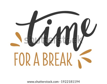 Time for a break hand drawn lettering logo icon. Vector phrases elements for planner, cards, banners, posters, mug, scrapbooking, pillow case, wall decor, phone cases and clothes design. 