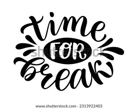 TIME FOR A BREAK. Motivation quote time to relax. Calligraphy black text about time for a break. Design print for t shirt, poster, greeting card, Home decor Vector illustration. You need a break