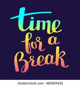 Time for a break - rainbow gradient color handwritten vector lettering on dark background. Calligraphic inscription. Hand drawn lettering print. Apparel, t-shirt, bag, sticker, poster, card design