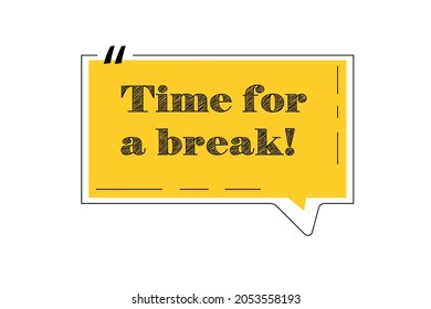 Time for a break speech bubble on white background, vector illustration