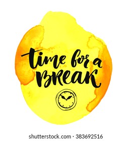 Time for a break text for social media, office posters. Positive reminder to make a pause at work. Hand lettering typography design at yellow watercolor backrgound