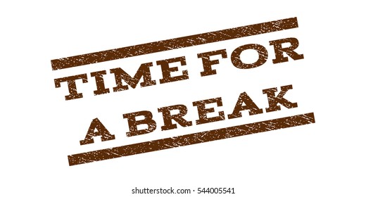 Time For a Break watermark stamp. Text caption between parallel lines with grunge design style. Rubber seal stamp with dust texture. Vector brown color ink imprint on a white background.