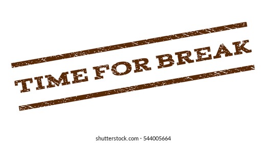 Time For Break watermark stamp. Text tag between parallel lines with grunge design style. Rubber seal stamp with dirty texture. Vector brown color ink imprint on a white background.