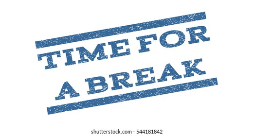 Time For a Break watermark stamp. Text tag between parallel lines with grunge design style. Rubber seal stamp with scratched texture. Vector cobalt blue color ink imprint on a white background.