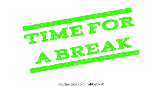 Time For a Break watermark stamp. Text caption between parallel lines with grunge design style. Rubber seal stamp with dirty texture. Vector light green color ink imprint on a white background. - Shutterstock ID 544590730