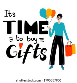 Its time to buy gifts lettering. Modern male character with gifts and box presents with wrapping paper and balloon in supermarket or mall, flat doodle vector isolated cartoon illustration
