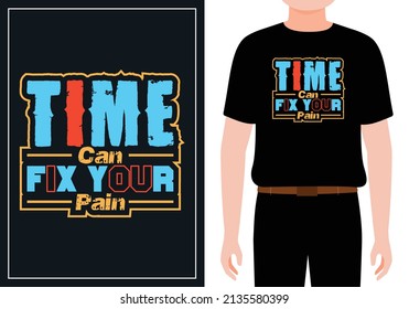 Time can fix your pain. Quote typography lettering for t-shirt design