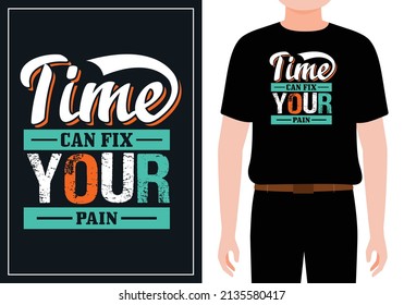 Time can fix your pain. Quote typography lettering for t-shirt design