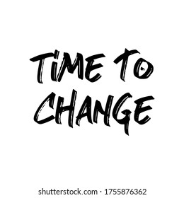 Time to change. Best cool change quote. Modern calligraphy and hand lettering.