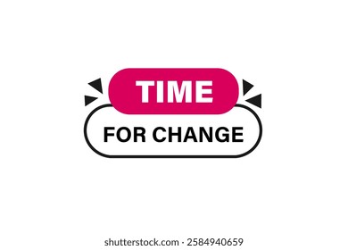 Time for change, Button for websites, application Design, Element, learn, stay, template, top scorer, design, level, sign, speech, bubble  banner, modern, symbol, click. 
