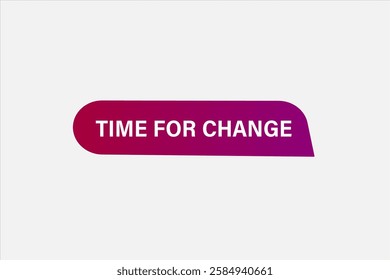 Time for change, Button for websites, application Design, Element, learn, stay, template, top scorer, design, level, sign, speech, bubble  banner, modern, symbol, click. 
