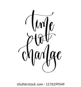 time to change - hand lettering inscription text, motivation and inspiration positive quote, calligraphy vector illustration