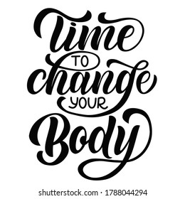 Time to change your body - vector lettering on  white background. For the design of postcards, posters, covers, prints for mugs, t-shirts, backpacks, motivation phrase.