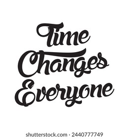 time changes everyone text on white background.