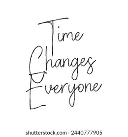 time changes everyone text on white background.