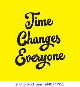 time changes everyone text on yellow background.