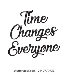 time changes everyone text on white background.