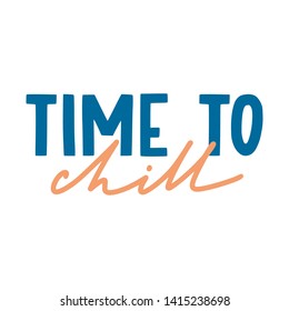 Time to chill. Hand drawn inspirational quote. Vector isolated flat typography design elements. Relax vacation hand lettering phrase. Good for posters, t-shirt prints, cards, banners.