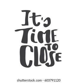 it is time to closed card. Lettering hand made. Greeting card. Vector illustration. white background. Wallpaper.