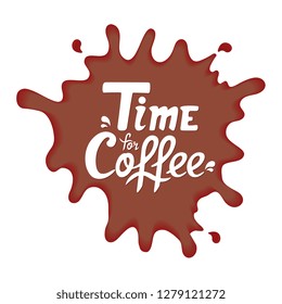 Time for coffee hand drawn quote. Lettering for cafe. Paint stain