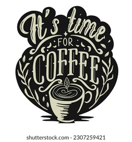 It's time for coffee. Coffee lettering typography design. Hand-drawn lettering phrase. Scrapbooking or journaling card with a quote.