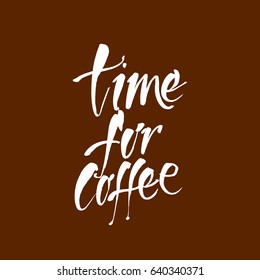 Time for coffee. Quote. Hand drawn typography poster. Vector illustration.