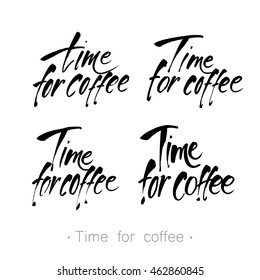TIME FOR COFFEE. Set of handwritten inscriptions. Modern lettering. Design template for menu, cafe, shop, card, invitation, flyer, banner. Vector illustration.