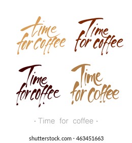 TIME FOR COFFEE. Set of handwritten inscriptions. Modern lettering. Design template for menu, cafe, shop, card, invitation, flyer, banner. Vector illustration.