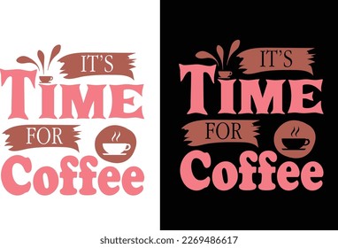 IT'S  TIME FOR COFFEE T -SHIRT VACTOR DESIGN 