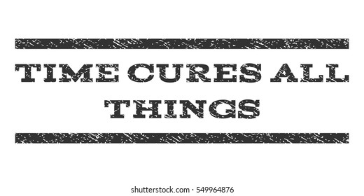 Time Cures All Things watermark stamp. Text tag between horizontal parallel lines with grunge design style. Rubber seal gray stamp with dust texture. Vector ink imprint on a white background.