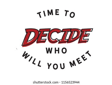 Time to decide Who will you meet