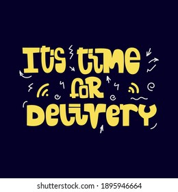 It’s time for delivery. Hand drawn lettering on dark background. Online service with fast delivery. For supermarket, store, website, poster, cafe.