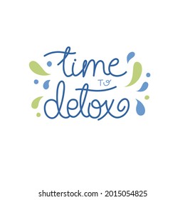 Time to detox - hand-drawn text with drops decoration. Detox, refreshment and health concept. Pretty design for menu, cup, sticker, etc.	