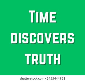 Time discovers truth Inspirational and motivational quotes, typography, fashion, art, designs: for prints, posters, cards, t shirt, coffee mug hoodies etc. 