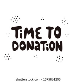 Time to donate hand drawn illustration with typography. 
