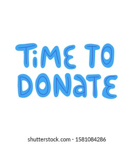 Time to donate hand drawn illustration with typography. Monetary contribution. Charity fund, beneficent organization poster design element. 
Cute handwritten lettering.