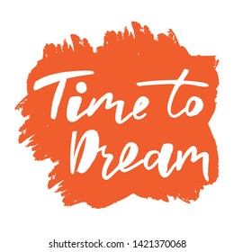 Time to dream -handwritten text. Design print for sticker, badge, greeting card, diary, sketchbook, notebook, banner, poster, clothes. Vector illustration on colorful background.  