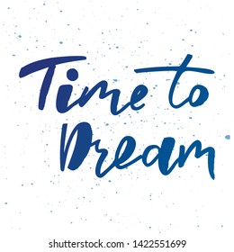 Time to dream -handwritten text. Design print for sticker, badge, greeting card, diary, sketchbook, notebook, banner, poster, clothes. Vector illustration on colorful background.  